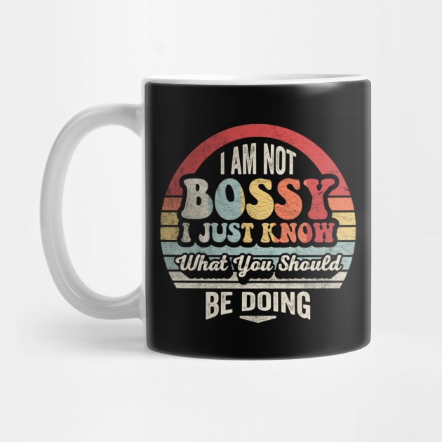 I Am Not Bossy I Just Know What You Should Be Doing Funny Boss Manager Mom Dad Gift by SomeRays